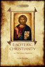 Esoteric Christianity - or, the lesser mysteries (Aziloth Books) Cover Image