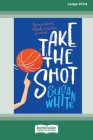 Take the Shot [Large Print 16pt] By Susan White Cover Image