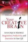 Your Creative Brain: Seven Steps to Maximize Imagination, Productivity, and Innovation in Your Life (Harvard Health Publications #4) By Shelley Carson Cover Image