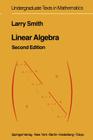 Linear Algebra (Undergraduate Texts in Mathematics) By Larry Smith Cover Image