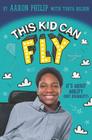 This Kid Can Fly: It's About Ability (NOT Disability) By Aaron Philip Cover Image