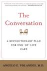 The Conversation: A Revolutionary Plan for End-of-Life Care By M.D. M.D. Volandes, M.D., Angelo E. Cover Image