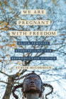 We Are Pregnant with Freedom: Black Feminist Storytelling for Reproductive Justice (Reproductive Justice: A New Vision for the 21st Century #13) By Stacie Elizabeth Selmon McCormick Cover Image