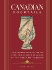 Canadian Cocktails: An Elegant Collection of Over 100 Recipes Inspired by the City on the Sea (City Cocktails) By The Coastal Kitchen Cover Image