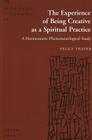 The Experience of Being Creative as a Spiritual Practice: A Hermeneutic-Phenomenological Study (Revisioning Philosophy #27) By David Appelbaum (Editor), Peggy Thayer Cover Image