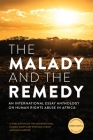 The Malady and the Remedy: An International Essay Anthology on Human Rights Abuse in Africa By Wole Adedoyin Cover Image