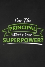 I'm The Principal What's Your Superpower?: Thank you gift for teacher Great for Teacher Appreciation By Rainbowpen Publishing Cover Image