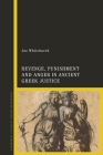 Revenge, Punishment and Anger in Ancient Greek Justice By Joe Whitchurch Cover Image