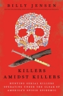 Killers Amidst Killers: Hunting Serial Killers Operating Under the Cloak of America's Opioid Epidemic By Billy Jensen Cover Image