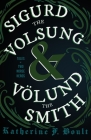 Sigurd the Volsung and Völund the Smith - Tales of Two Norse Heroes By Katherine F. Boult Cover Image