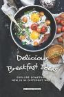 Delicious Breakfast Ideas: Explore Something New in 90 Different Ways By Sophia Freeman Cover Image
