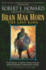 Bran Mak Morn: The Last King: A Novel By Robert E. Howard Cover Image