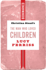 Christina Stead's the Man Who Loved Children: Bookmarked By Lucy Ferriss Cover Image