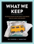 What We Keep: 150 People Share the One Object that Brings Them Joy, Magic, and Meaning By Bill Shapiro, Naomi Wax Cover Image