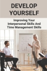 Develop Yourself: Improving Your Interpersonal Skills And Time Management Skills: Improving The Quality Of Your Interpersonal Perception By Barabara Wetherell Cover Image
