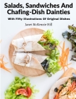 Salads, Sandwiches And Chafing-Dish Dainties: With Fifty Illustrations Of Original Dishes By Janet McKenzie Hill Cover Image