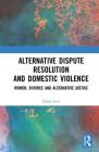 Alternative Dispute Resolution and Domestic Violence: Women, Divorce and Alternative Justice By Dafna Lavi Cover Image
