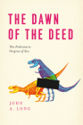 The Dawn of the Deed: The Prehistoric Origins of Sex By John A. Long Cover Image