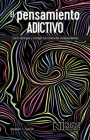 El Pensamiento Adictivio (Addictive Thinking): Como distinguir y corregir sus conductas codependientes By Abraham J. Twerski, M.D. Cover Image