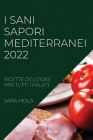 I Sani Sapori Mediterranei 2022: Ricette Deliziose Per Tutti I Palati By Sara Mola Cover Image