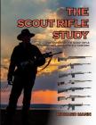 The Scout Rifle Study: The History of the Scout Rifle and its place in the 21st Century By II Mann, Richard Allen Cover Image
