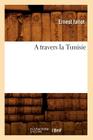 A Travers La Tunisie (Histoire) Cover Image