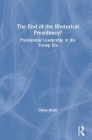 The End of the Rhetorical Presidency?: Public Leadership in the Trump Era By Diane Heith Cover Image