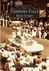 Chippewa Falls: Main Street (Images of America) By Chippewa Falls Main Street Inc Cover Image