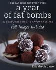 A Year of Fat Bombs: 52 Seaonal Sweet & Savory Recipes By Elizabeth Jane Cover Image
