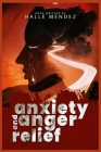 Anxiety and Anger Relief: A Self-Help Guide for Overcoming Depression, Stress and Anger Management, Self-Esteem and Self-Confidence Building, an By Halle Mendez Cover Image