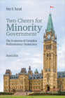 Two Cheers for Minority Government: The Evolution of Canadian Parliamentary Democracy, Second Edition By Peter H. Russell Cover Image