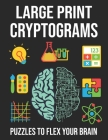 Large Print Cryptograms Puzzles To Flex Your Brain: Cryptograms Puzzles To Flex Your Brain and Mind. Best Cryptogram Puzzles Book. Cryptograms Puzzle By Maya Printing Press Cover Image