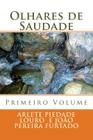 Olhares de Saudade: Primeiro Volume By Joao Pereira Furtado, Arlete Piedade Louro Cover Image
