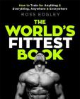 The World's Fittest Book: How to train for anything and everything, anywhere and everywhere Cover Image