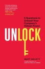 Unlock: 5 Questions to Unleash Your Company's Hidden Power By Matt Hulett Cover Image