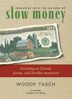 Inquiries Into the Nature of Slow Money: Investing as If Food, Farms, and Fertility Mattered By Woody Tasch, Carlo Petrini (Foreword by) Cover Image