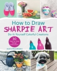 How to Draw Sharpie Art: Do-It-Yourself Colorful Creations Cover Image