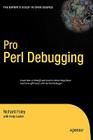 Pro Perl Debugging (Pro: From Professional to Expert) By Andy Lester, Richard Foley Cover Image
