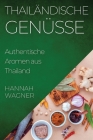 Thailändische Genüsse: Authentische Aromen aus Thailand By Hannah Wagner Cover Image