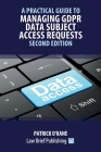 A Practical Guide to Managing GDPR Data Subject Access Requests - Second Edition By Patrick O'Kane Cover Image