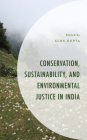 Conservation, Sustainability, and Environmental Justice in India (Environment and Society) By Alok Gupta (Editor), Aadarsh Anand (Contribution by), Dalima Arora (Contribution by) Cover Image