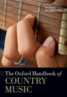 The Oxford Handbook of Country Music (Oxford Handbooks) By Travis D. Stimeling (Editor) Cover Image