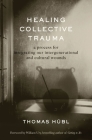 Healing Collective Trauma: A Process for Integrating Our Intergenerational and Cultural Wounds By Thomas Hübl, Julie Jordan Avritt Cover Image