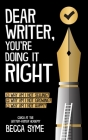 Dear Writer, You're Doing It Right By Becca Syme Cover Image