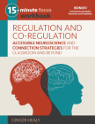 15-Minute Focus: Regulation and Co-Regulation Workbook: Accessible Neuroscience and Connection Strategies for the Classroom and Beyond By Ginger Healy Cover Image