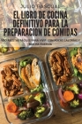 El Libro de Cocina Definitivo Para La Preparación de Comidas: 1oo Recetas Fáciles Para Vivir Con Pocas Calorías Y Mucha Energía By Julio Pascual Cover Image