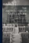 The Architecture of Greece & Rome: A Sketch of Its Historic Development By William James Anderson, Richard Phené Spiers Cover Image