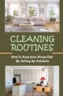 Cleaning Routines: How To Keep Your House Tidy By Setting Up Schedule: How To Deep Clean Your House By Stacie Furlan Cover Image