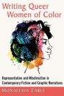 Writing Queer Women of Color: Representation and Misdirection in Contemporary Fiction and Graphic Narratives By Monalesia Earle Cover Image