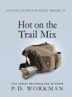 Hot on the Trail Mix: A Cozy Culinary & Pet Mystery (Auntie Clem's Bakery #15) By P. D. Workman Cover Image